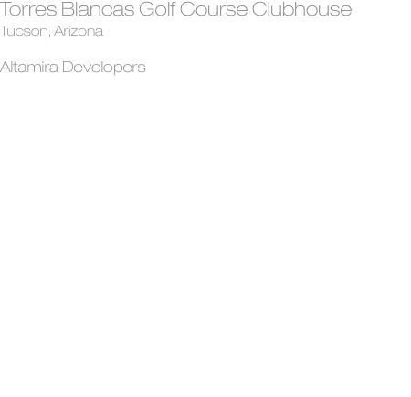 Torres Blancas Golf Course Clubhouse Tucson, Arizona  Altamira 