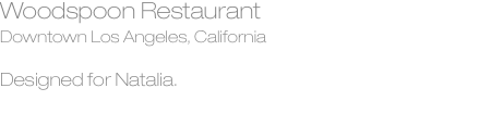 Woodspoon Restaurant Downtown Los Angeles, California  Designed