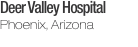 Deer Valley Hospital Phoenix, Arizona