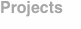 Projects