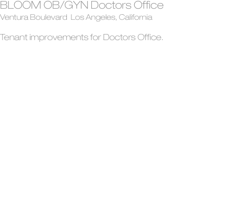 BLOOM OB/GYN Doctors Office Ventura Boulevard  Los Angeles, Cal