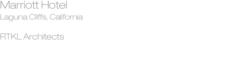Marriott Hotel Laguna Cliffs, California  RTKL Architects