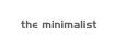       the minimalist