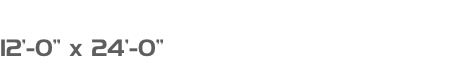  12&rsquo;-0&rdquo; x 24&rsquo;-0&rdquo; 